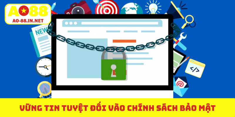 Vững tin tuyệt đối vào chính sách bảo mật